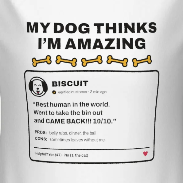 My Dog Thinks I’m Amazing