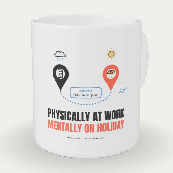 Physically at Work, Mentally on Holiday